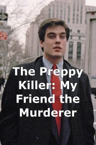 The Preppy Killer: My Friend the Murderer