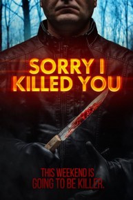 Sorry I Killed You