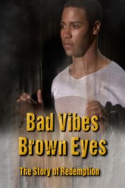 Bad Vibes, Brown Eyes: The Story of Redemption poster
