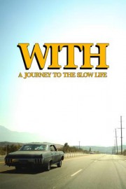 With: A Journey to the Slow Life poster