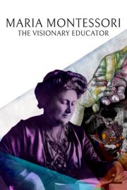 Maria Montessori, The Visionary Educator poster