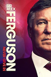 Sir Alex Ferguson: Never Give In poster