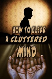 How to Clear a Cluttered Mind poster