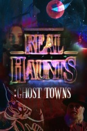 Real Haunts: Ghost Towns poster
