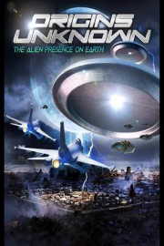 Origins Unknown: The Alien Presence on Earth poster