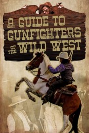 A Guide to Gunfighters of the Wild West poster