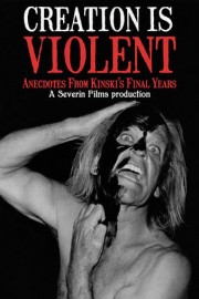Creation Is Violent: Anecdotes On Kinski's Final Years poster
