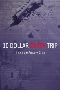 Ten Dollar Death Trip: Inside the Fentanyl Crisis