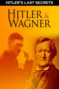 Hitler's Last Secrets: Hitler and Wagner