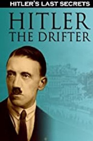 Hitler's Last Secrets: Hitler the Drifter