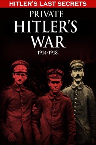 Hitler's Last Secrets: Private Hitler's War