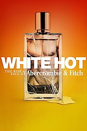 White Hot: The Rise & Fall of Abercrombie & Fitch poster