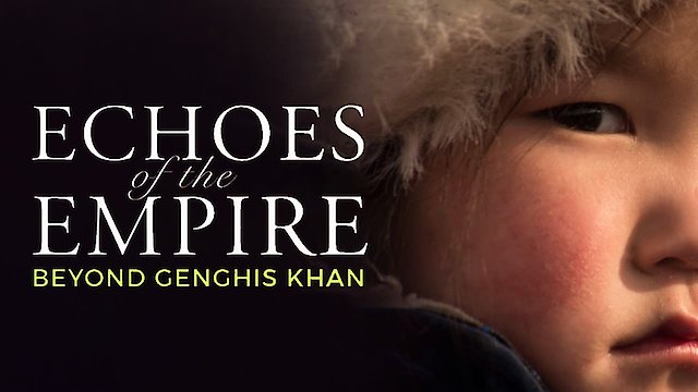 Watch Echoes of the Empire: Beyond Genghis Khan Online