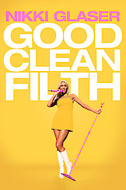 Nikki Glaser: Good Clean Filth