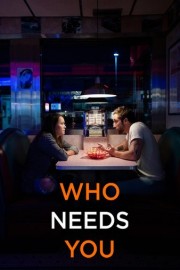 Who Needs You