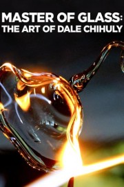 Master of Glass: The Art of Dale Chihuly poster