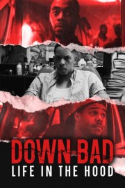 Down Bad: Life in the Hood poster
