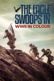 The Eagle Swoops In: WWII In Colour poster