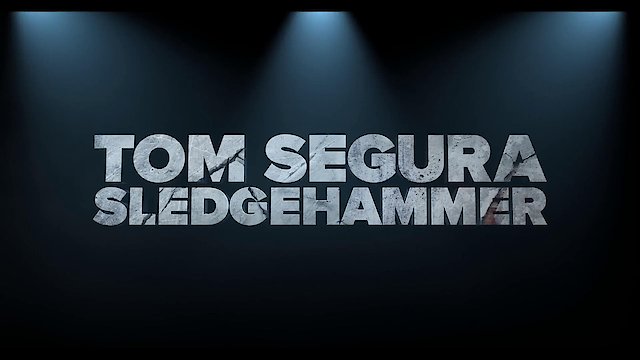 Watch Tom Segura: Sledgehammer Online