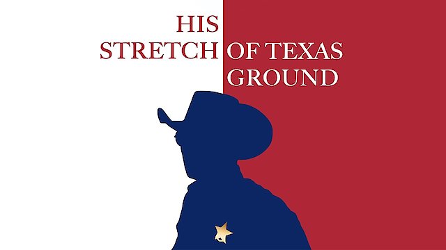 Watch His Stretch of Texas Ground Online