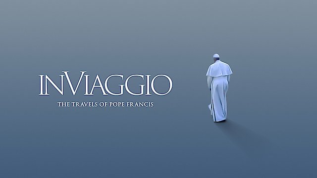 Watch In Viaggio: The Travels of Pope Francis Online