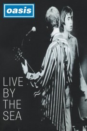 Oasis: Live by the Sea poster