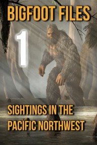 Bigfoot Files 1: Sightings in the Pacific Northwest