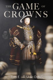 The Game of Crowns: The Tudors poster