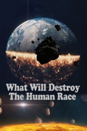 What Will Destroy the Human Race poster