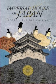 Imperial House Of Japan: Kyoto - The Old Capital poster