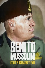 Benito Mussolini: Italy's Greatest Evil