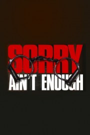 Sorry Ain't Enough poster
