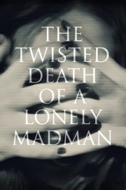 The Twisted Death of a Lonely Madman poster