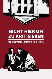 Nicht Hier Um Zu Kritisieren: Theater Unter Druck poster