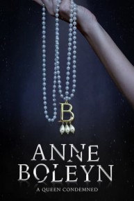 Anne Boleyn: A Queen Condemned