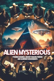 Alien Mysterious: Pyramid Enigmas, Ancient Healing Powers and Illuminati Descendants