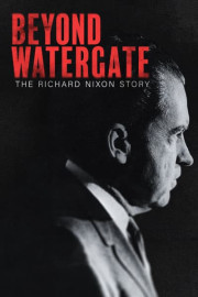 Beyond Watergate: The Richard Nixon Story poster