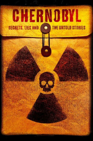 Chernobyl: Secrets, Lies and the Untold Stories