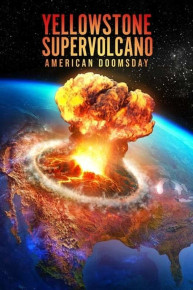 Yellowstone Supervolcano: American Doomsday