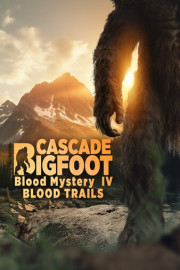 Cascade Bigfoot Blood Mystery IV: Blood Trails poster