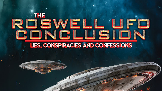 Watch Roswell UFO Conclusion: Lies, Conspiracies and Confessions Online