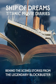 Ship of Dreams: Titanic Movie Diaries