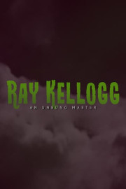 Ray Kellogg: An Unsung Master poster