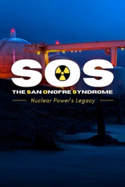 SOS - the San Onofre Syndrome: Nuclear Power's Legacy poster