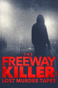 The Freeway Killer: Lost Murder Tapes