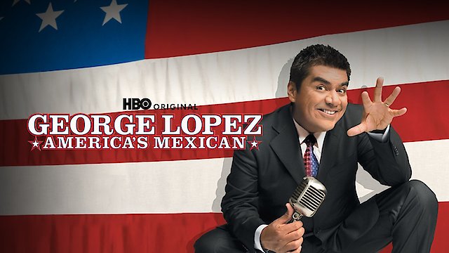 Watch George Lopez: America's Mexican Online