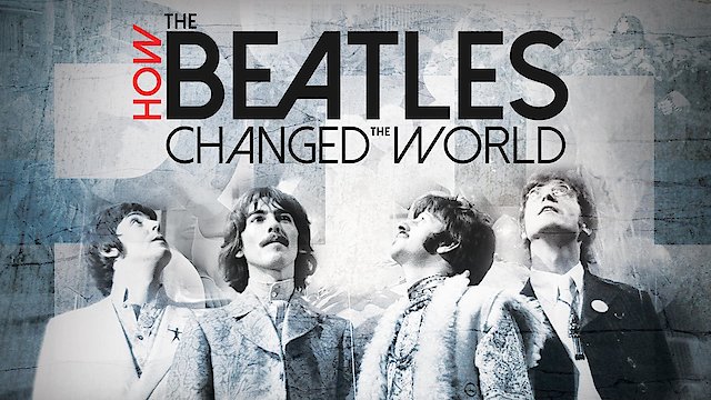 Watch How the Beatles Changed the World Online
