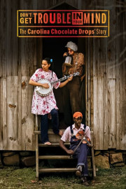 Don't Get Trouble in Your Mind: The Carolina Chocolate Drops' Story poster