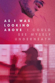 As I Was Looking Above, I Could See Myself Underneath