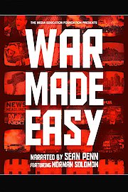 War Made Easy: How Presidents & Pundits Keep Spinning Us to Death poster